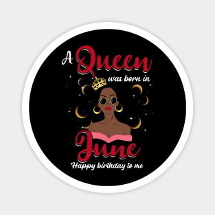 A Queen Was Born In June Happy Birthday To Me Magnet